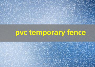  pvc temporary fence
